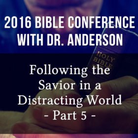 Following the Savior in a Distracting World – Part 5