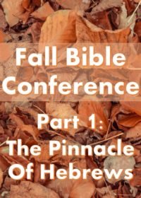 Fall Bible Conference Pt. 1 – The Pinnacle of The Book of Hebrews