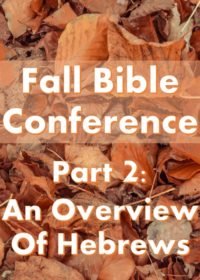 Fall Bible Conference Pt. 2 – An Overview of Hebrews